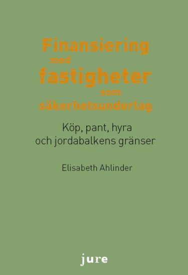 Finansiering med fastigheter som säkerhetsunderlag - Köp, pant, hyra och jordabalkens gränser