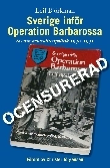 Sverige inför Operation Barbarossa : ocensurerad : [svensk neutralitetspolitik 1940-1941]
