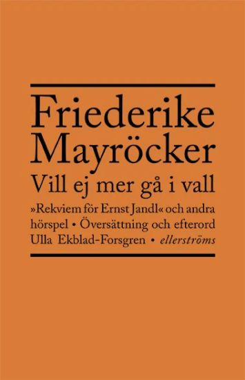 Vill ej mer gå i vall : rekviem för Ernst Jandl och andra hörspel