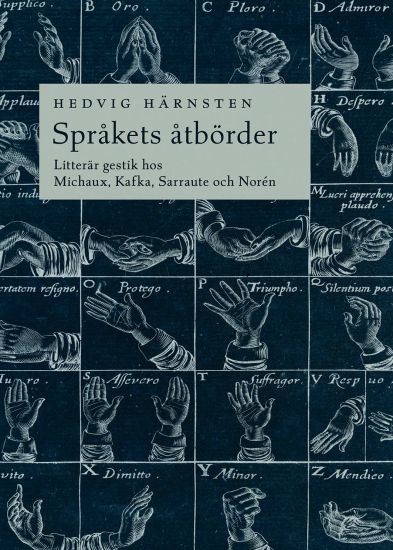 Språkets åtbörder : litterär gestik hos Michaux, Kafka, Sarraute och Norén