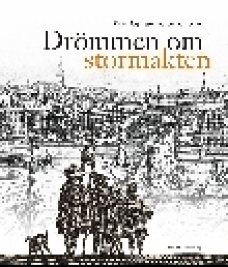 Drömmen om stormakten : Erik Dahlberghs Sverige