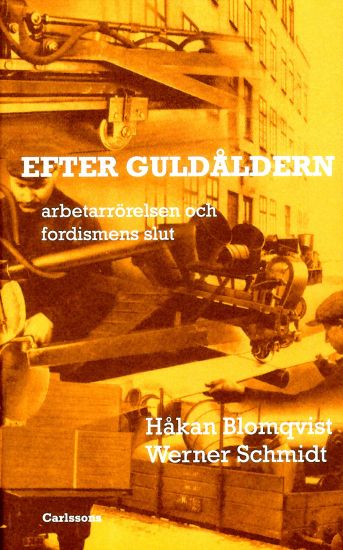 Efter guldåldern : arbetarrörelsen och fordismens slut