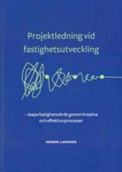 Projektledning vid fastighetsutveckling : skapa fastighetsvärde genom kreativa och effektiva processer
