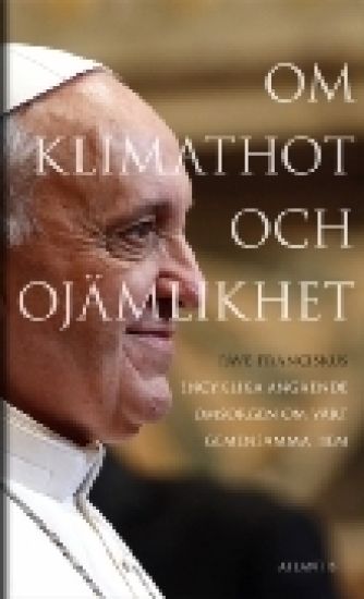 Om klimathot och ojämlikhet : Påve Franciskus encyklika angående omsorgen o
