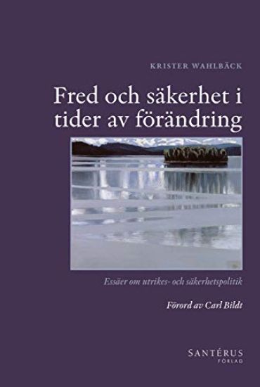 Fred och säkerhet i tider av förändring : essäer om utrikes- och säkerhetspolitik