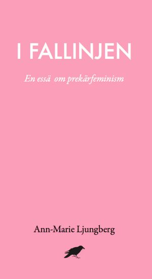 I fallinjen : En essä om prekärfeminism