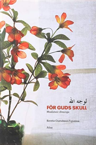 För Guds skull : muslimer i Sverige