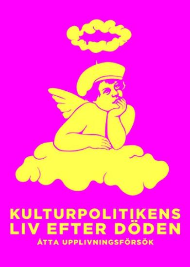 Kulturpolitikens liv efter döden : Åtta upplivningsförsök