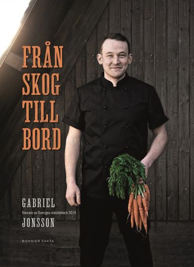 Från skog till bord : Vinnare av Sveriges mästerkock 2019