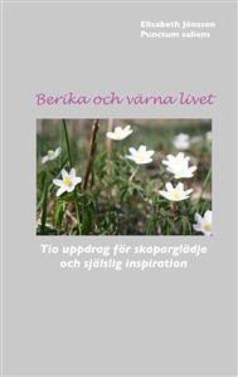 Berika och värna livet : tio uppdrag för skaparglädje och själslig inspiration