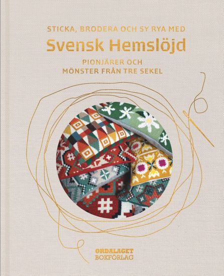 Sticka, brodera och sy rya med Svensk Hemslöjd : pionjärer och mönster från tre sekel
