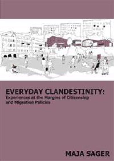 Everyday clandestinity : experiences on the margins of citizenship and migration policies