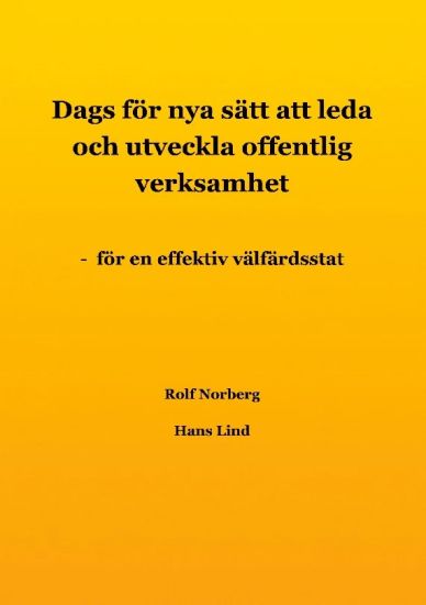 Dags för nya sätt att leda och utveckla offentlig verksamhet : för en effektiv välfärdsstat