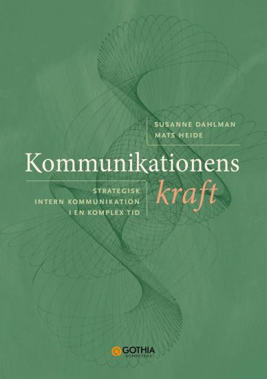 Kommunikationens kraft : Strategisk intern kommunikation i en komplex tid