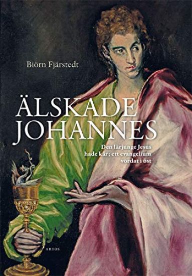Älskade Johannes : den lärjunge Jesus hade kär - ett evangelium vördat i öst
