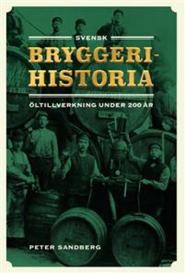 Svensk bryggerihistoria : öltillverkning under 200 år