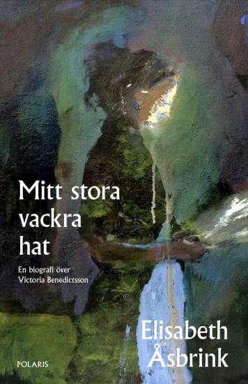 Mitt stora vackra hat : en biografi över Victoria Benedictsson