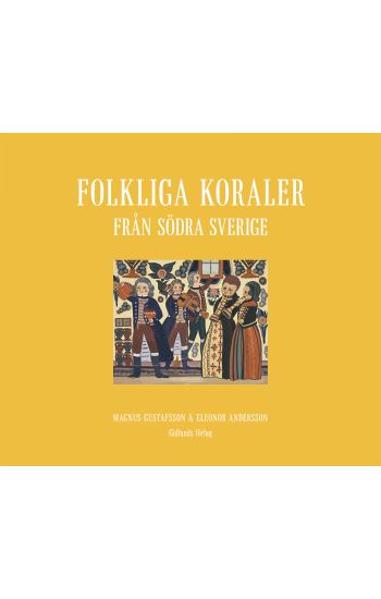 Folkliga koraler från södra Sverige : koraler, andliga visor och gamla psalmer