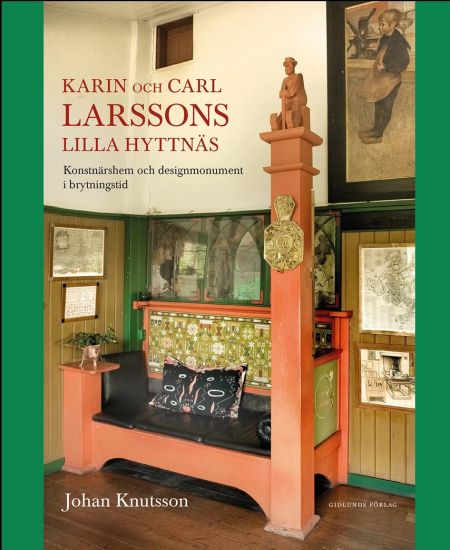 Karin och Carl Larssons Lilla Hyttnäs : konstnärshem och designmonument i brytningstid