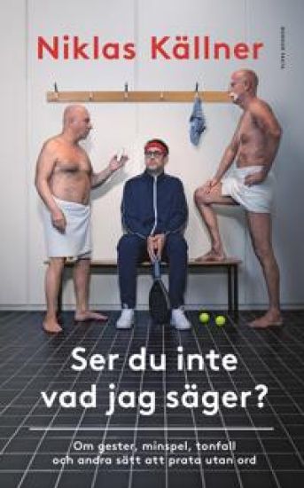 Ser du inte vad jag säger? : Om gester, minspel, tonfall och andra sätt att prata utan ord