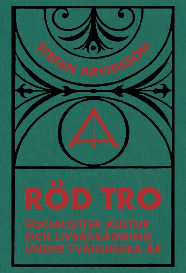 Röd tro : socialistisk kultur och livsåskådning under tvåhundra år – Stefan Arvidsson, kirjan kansikuva