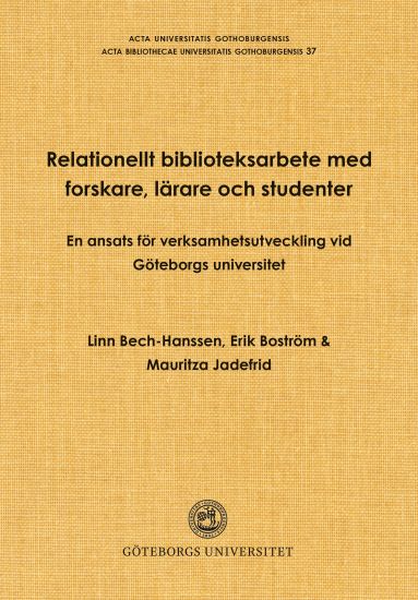 Relationellt biblioteksarbete med forskare, lärare och studenter : en ansats för verksamhetsutveckling vid Göteborgs universitet