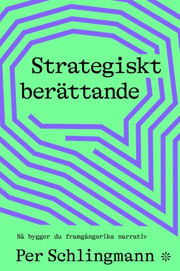 Strategiskt berättande : Så bygger du framgångsrika narrativ