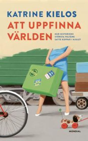 Att uppfinna världen : hur historiens största feltänk satte käppar i hjulet