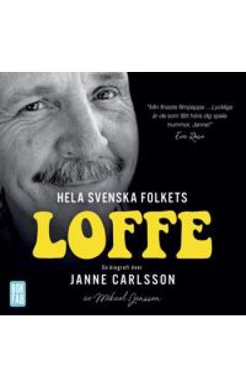 Hela svenska folkets Loffe : en biografi över Janne Carlsson