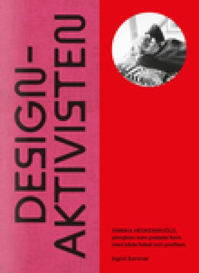Designaktivisten : Annika Heijkenskjöld - pionjären som pratade form med både folket och proffsen