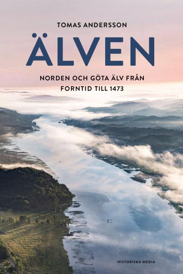 Älven : En nordisk historia från forntid till 1473