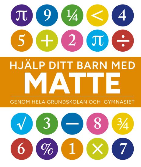 Hjälp ditt barn med matte : genom hela grundskolan och gymnasiet