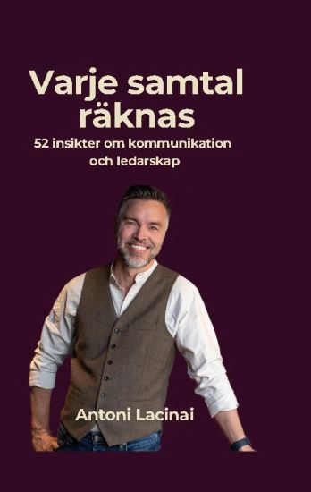 Varje samtal räknas : 52 insikter om kommunikation och ledarskap som skapar