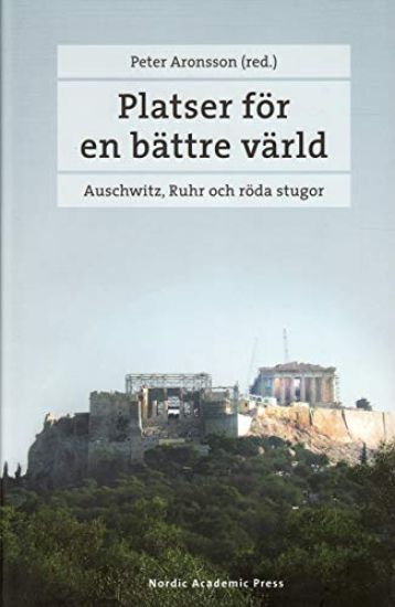 Platser för en bättre värld : Auschwitz, Ruhr och röda stugor