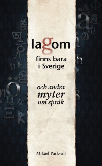 Lagom finns bara i Sverige : och andra myter om språk