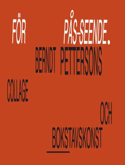 För pås-seende. Berndt Pettersons collage och bokstavskonst