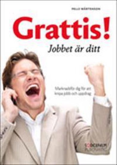 Grattis! Jobbet är ditt : marknadsför dig för att knipa jobb och uppdrag