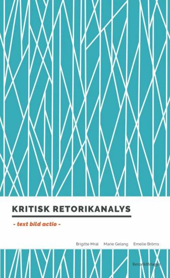 Kritisk retorikanalys : text, bild, actio