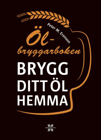 Ölbryggarboken : brygg ditt eget öl hemma