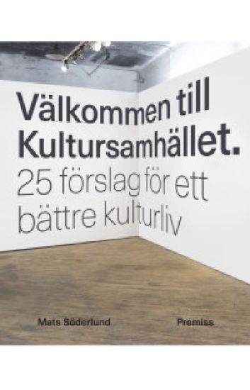 Välkommen till Kultursamhället : 25 förslag för ett bättre kulturliv