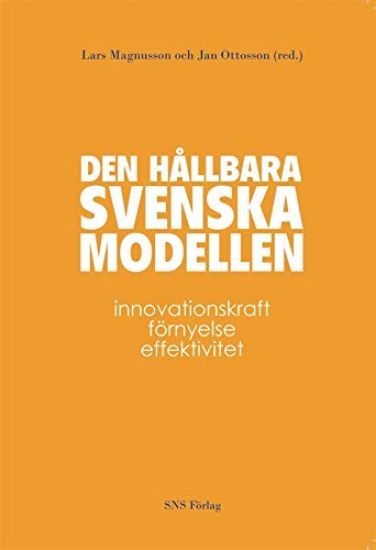 Den hållbara svenska modellen : innovationskraft, förnyelse och effektivitet