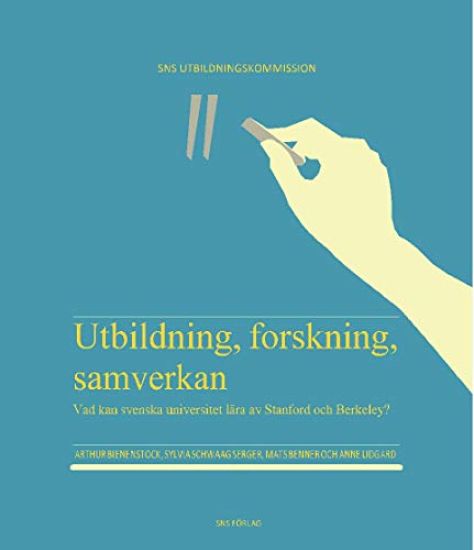 Utbildning, forskning, samverkan : vad kan svenska universitet lära av Stanford och Berkeley?