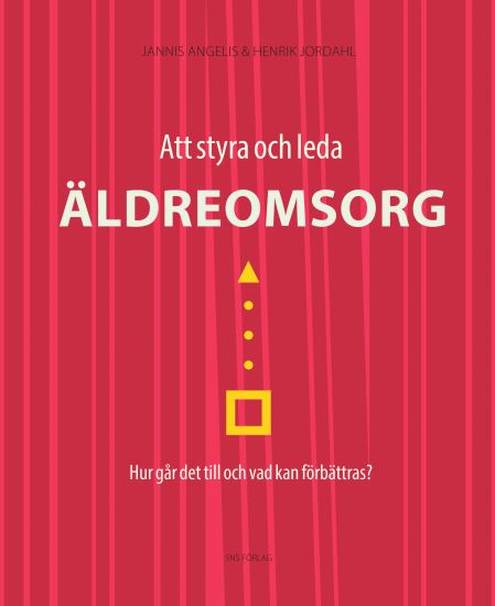 Att styra och leda äldreomsorg : hur går det till och vad kan förbättras?