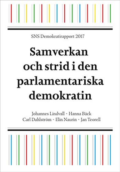 SNS Demokratirapport 2017 : samverkan och strid i den parlamentariska demokrati