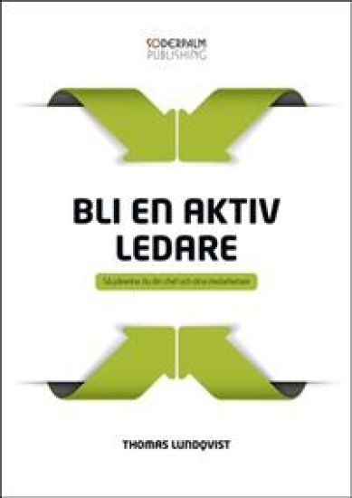 Bli en aktiv ledare : så påverkar du din chef och dina medarbetare