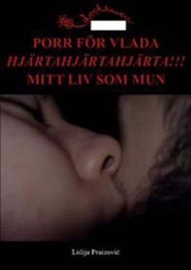 PORR FÖR VLADA / HJÄRTAHJÄRTAHJÄRTA!!! / MITT LIV SOM MUN