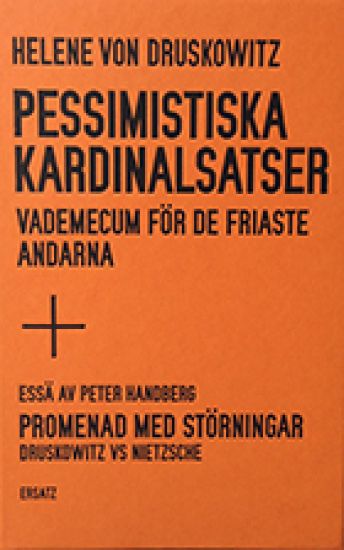 Pessimistiska kardinalsatser : vademecum för de friaste andarna ; Promenad med störningar : Druskowitz vs Nietzsche
