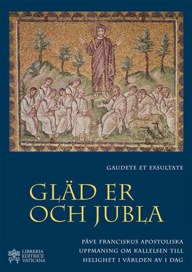 Gaudete et Exsultate - Gläd er och jubla : om kallelsen till helighet i världen av i dag
