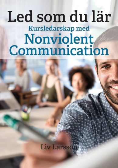 Led som du lär : kursledarskap med Nonviolent Communication