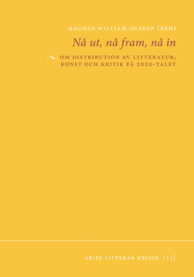 Nå ut, nå fram, nå in : om distribution av litteratur, konst och kritik på 2020-talet